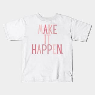 Make it happen - Life Quotes Kids T-Shirt